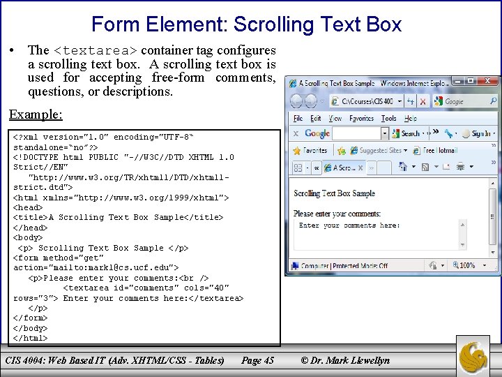 Form Element: Scrolling Text Box • The <textarea> container tag configures a scrolling text