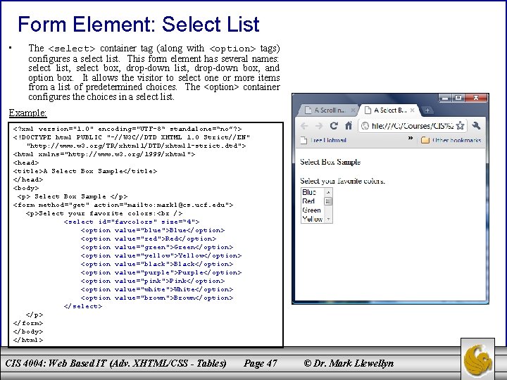 Form Element: Select List • The <select> container tag (along with <option> tags) configures