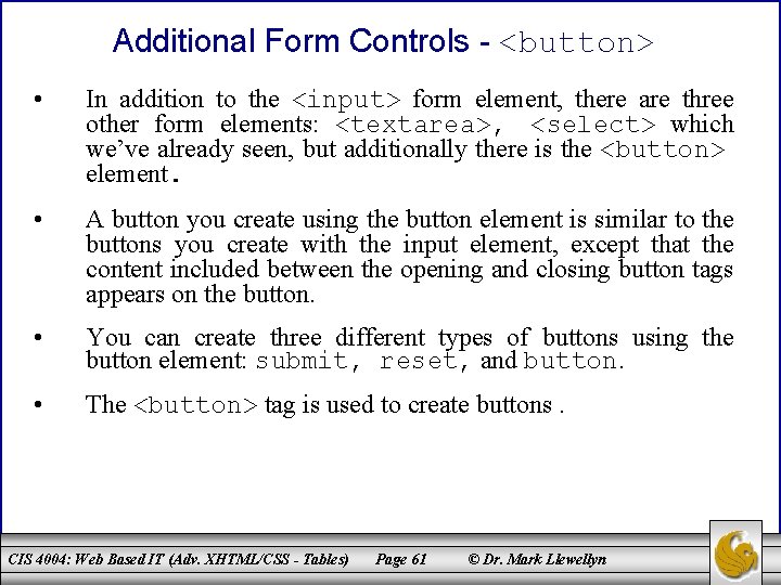 Additional Form Controls - <button> • In addition to the <input> form element, there