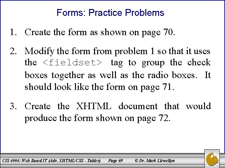 Forms: Practice Problems 1. Create the form as shown on page 70. 2. Modify