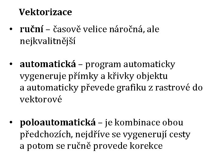 Vektorizace • ruční – časově velice náročná, ale nejkvalitnější • automatická – program automaticky