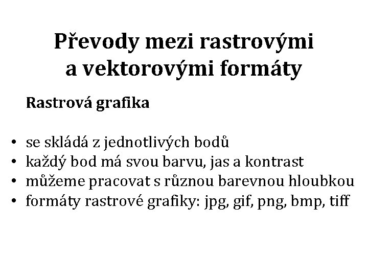 Převody mezi rastrovými a vektorovými formáty Rastrová grafika • • se skládá z jednotlivých