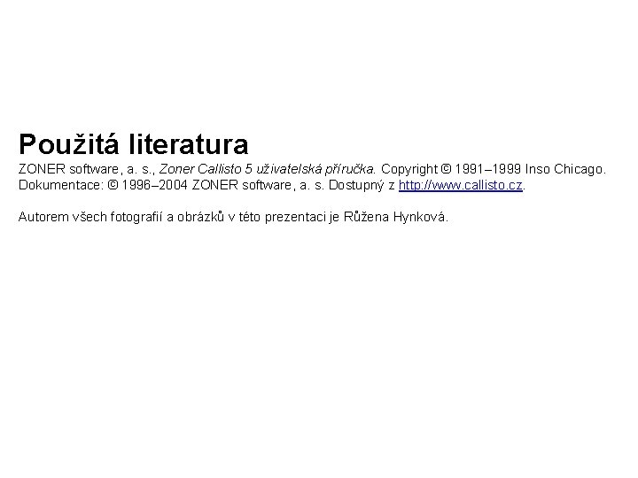 Použitá literatura ZONER software, a. s. , Zoner Callisto 5 uživatelská příručka. Copyright ©