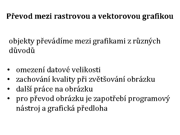 Převod mezi rastrovou a vektorovou grafikou objekty převádíme mezi grafikami z různých důvodů •