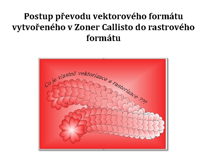 Postup převodu vektorového formátu vytvořeného v Zoner Callisto do rastrového formátu 