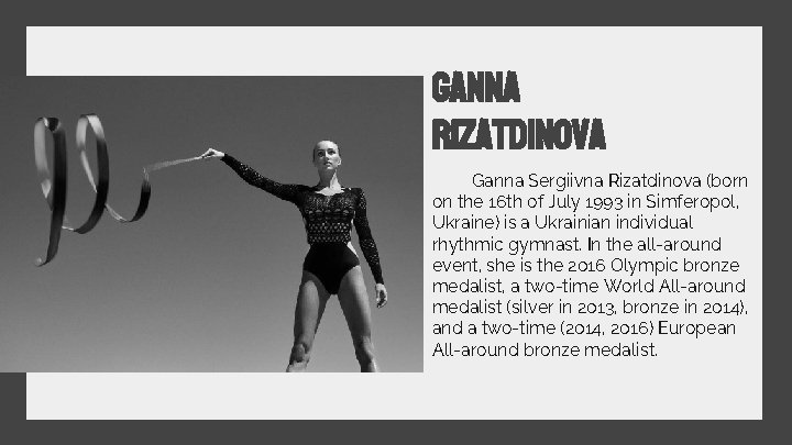 ganna rizatdinova Ganna Sergiivna Rizatdinova (born on the 16 th of July 1993 in