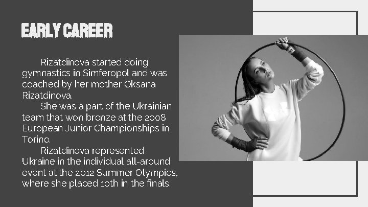 EARLY CAREER Rizatdinova started doing gymnastics in Simferopol and was coached by her mother