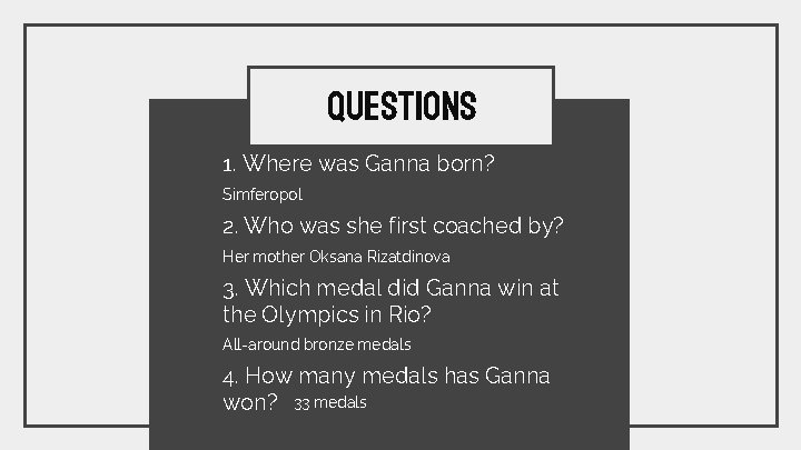 QUESTIONS 1. Where was Ganna born? Simferopol 2. Who was she first coached by?