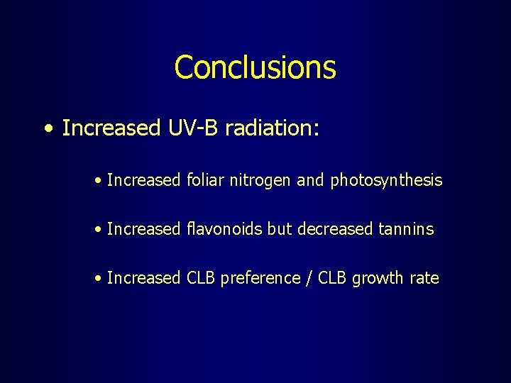 Conclusions • Increased UV-B radiation: • Increased foliar nitrogen and photosynthesis • Increased flavonoids