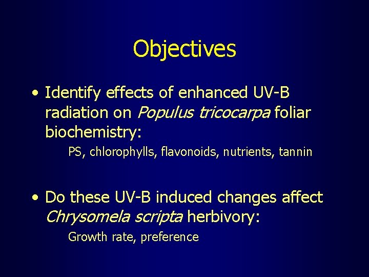 Objectives • Identify effects of enhanced UV-B radiation on Populus tricocarpa foliar biochemistry: PS,