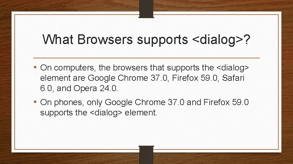 What Browsers supports <dialog>? • On computers, the browsers that supports the <dialog> element What Browsers supports <dialog>? • On computers, the browsers that supports the <dialog> element