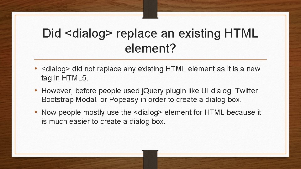 Did <dialog> replace an existing HTML element? • <dialog> did not replace any existing Did <dialog> replace an existing HTML element? • <dialog> did not replace any existing