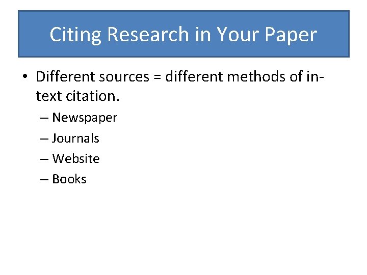 Citing Research in Your Paper • Different sources = different methods of intext citation.