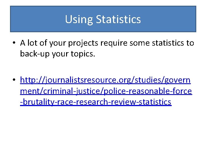 Using Statistics • A lot of your projects require some statistics to back-up your