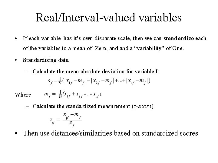 Real/Interval-valued variables • If each variable has it’s own disparate scale, then we can