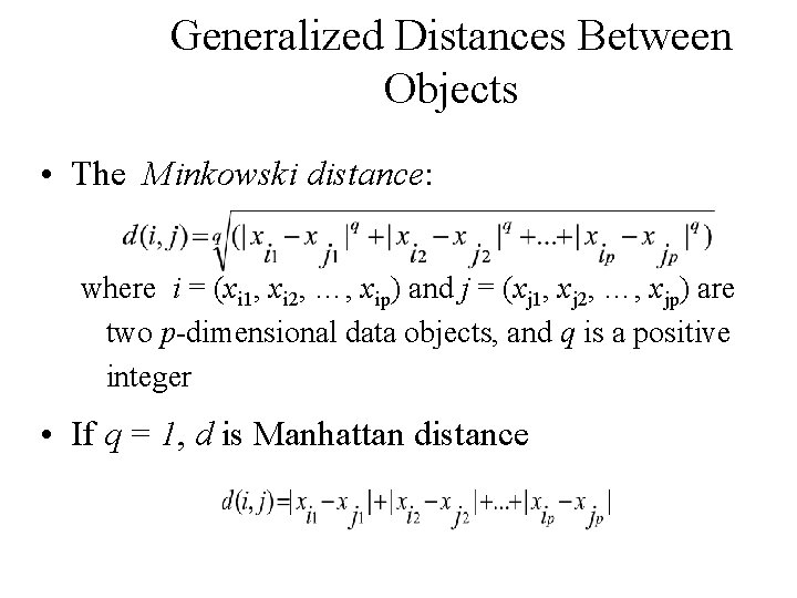 Generalized Distances Between Objects • The Minkowski distance: where i = (xi 1, xi