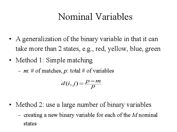Nominal Variables • A generalization of the binary variable in that it can take