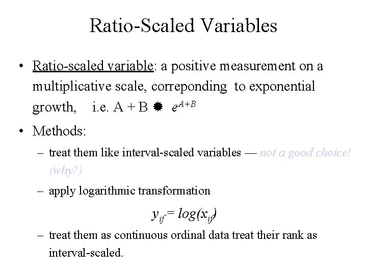 Ratio-Scaled Variables • Ratio-scaled variable: a positive measurement on a multiplicative scale, correponding to