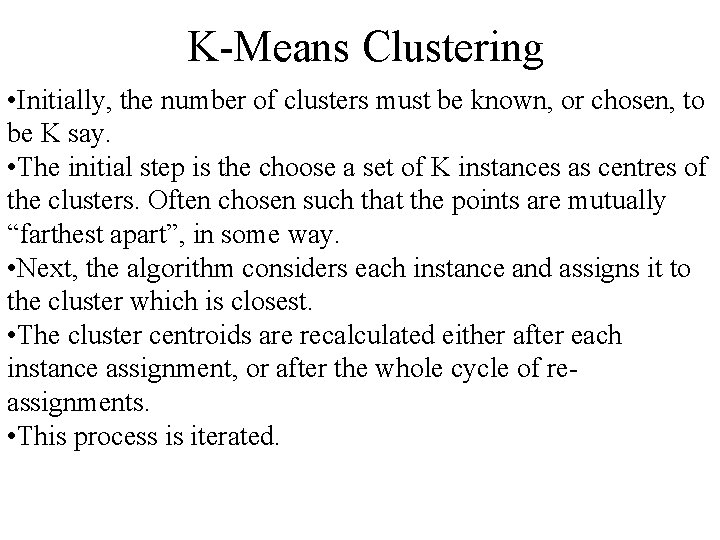 K-Means Clustering • Initially, the number of clusters must be known, or chosen, to