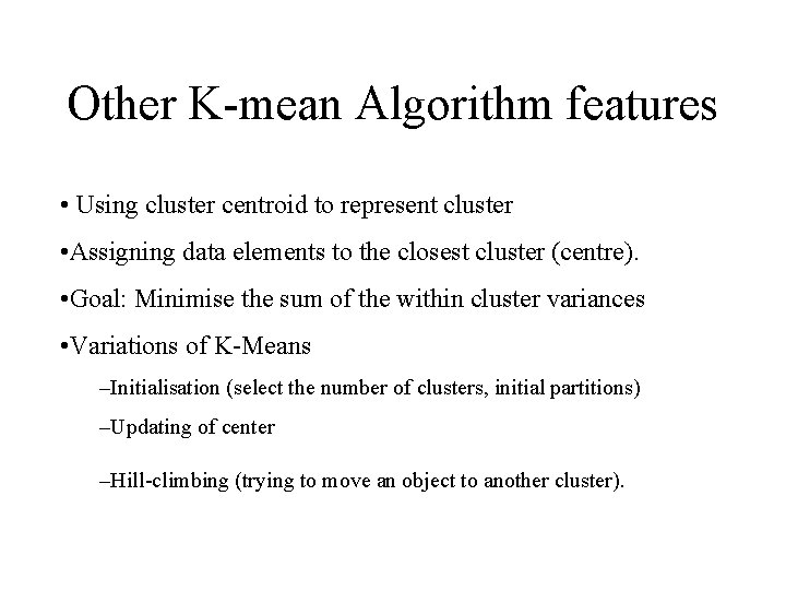 Other K-mean Algorithm features • Using cluster centroid to represent cluster • Assigning data