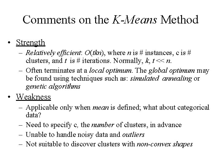 Comments on the K-Means Method • Strength – Relatively efficient: O(tkn), where n is