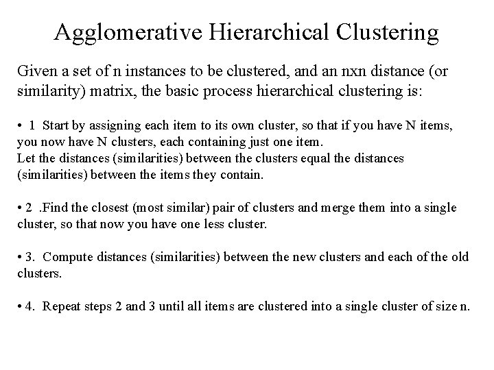 Agglomerative Hierarchical Clustering Given a set of n instances to be clustered, and an
