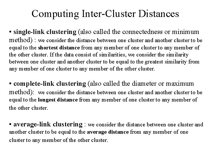 Computing Inter-Cluster Distances • single-link clustering (also called the connectedness or minimum method) :