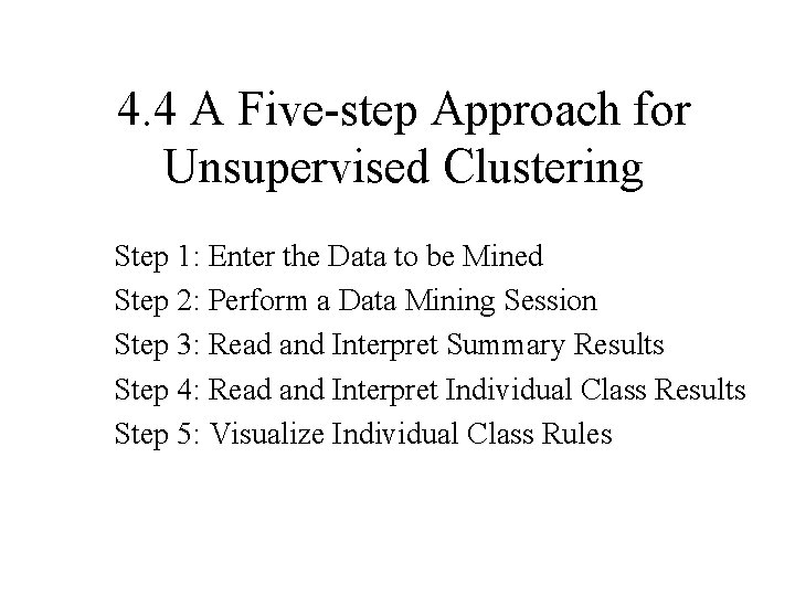 4. 4 A Five-step Approach for Unsupervised Clustering Step 1: Enter the Data to