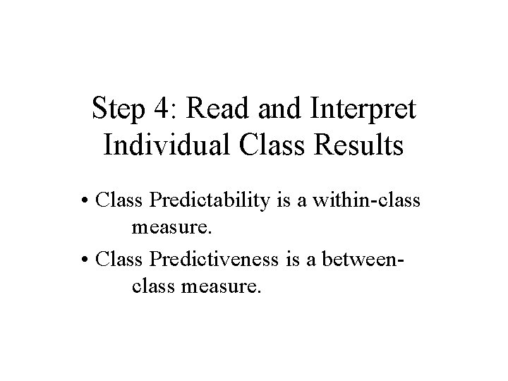 Step 4: Read and Interpret Individual Class Results • Class Predictability is a within-class