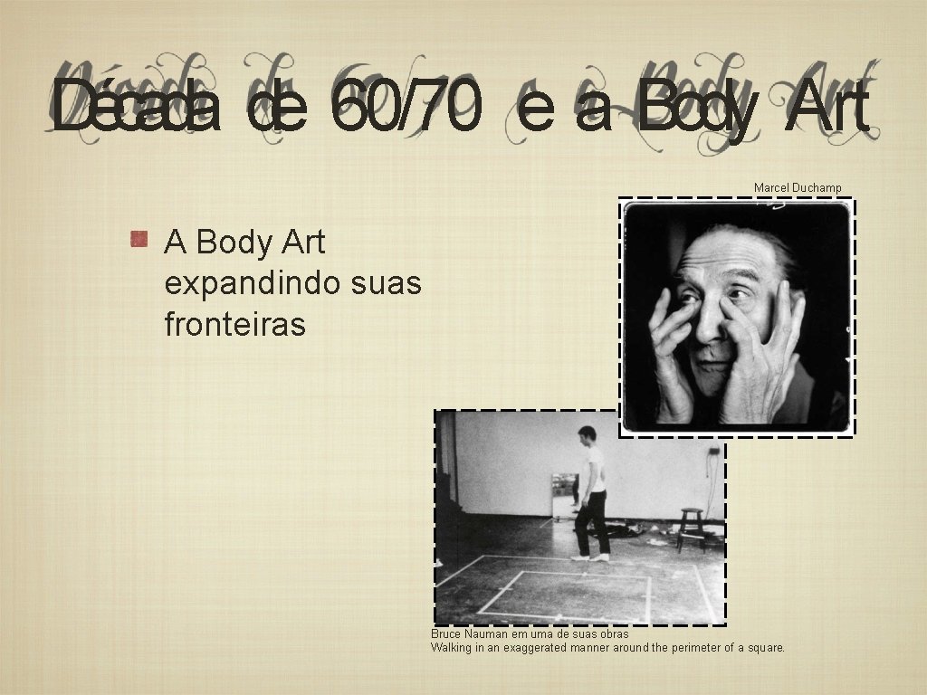 Década de 60/70 e a Body Art Marcel Duchamp A Body Art expandindo suas