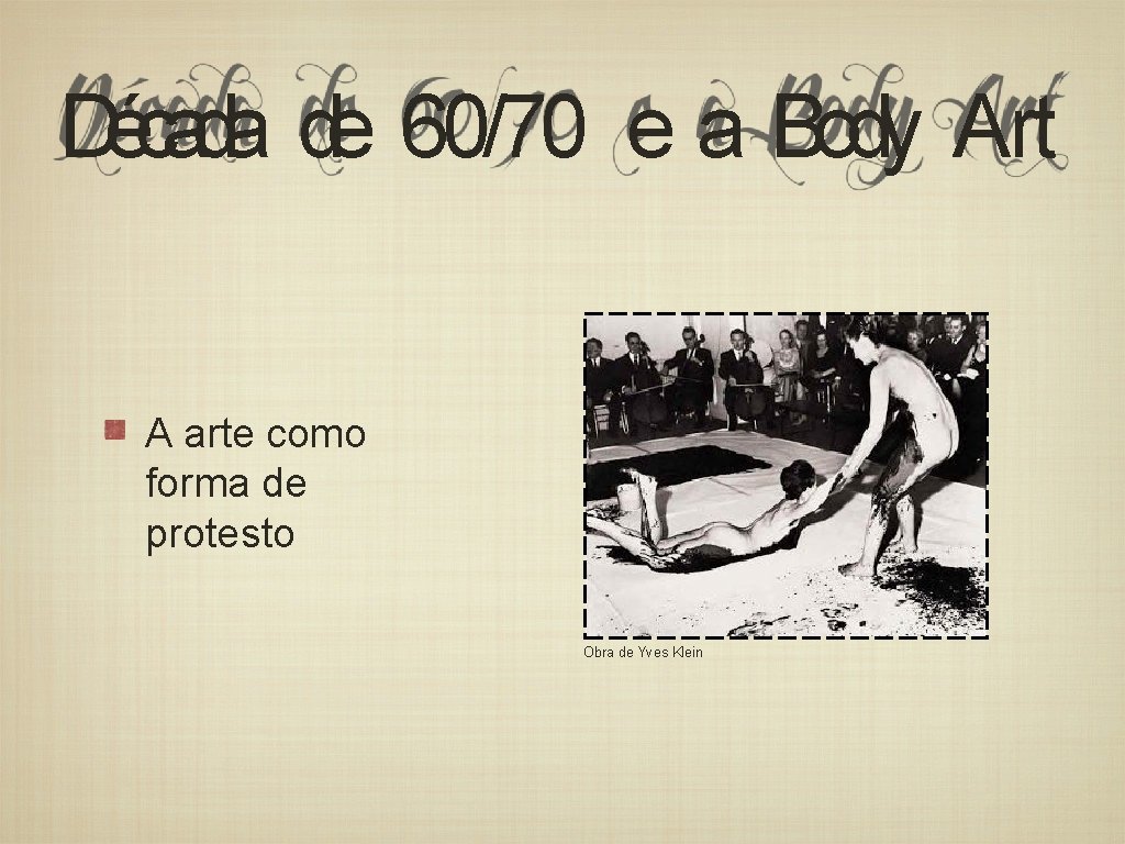 Década de 60/70 e a Body Art A arte como forma de protesto Obra