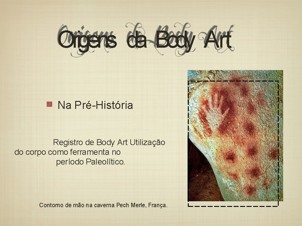 Origens da Body Art Na Pré-História Registro de Body Art Utilização do corpo como