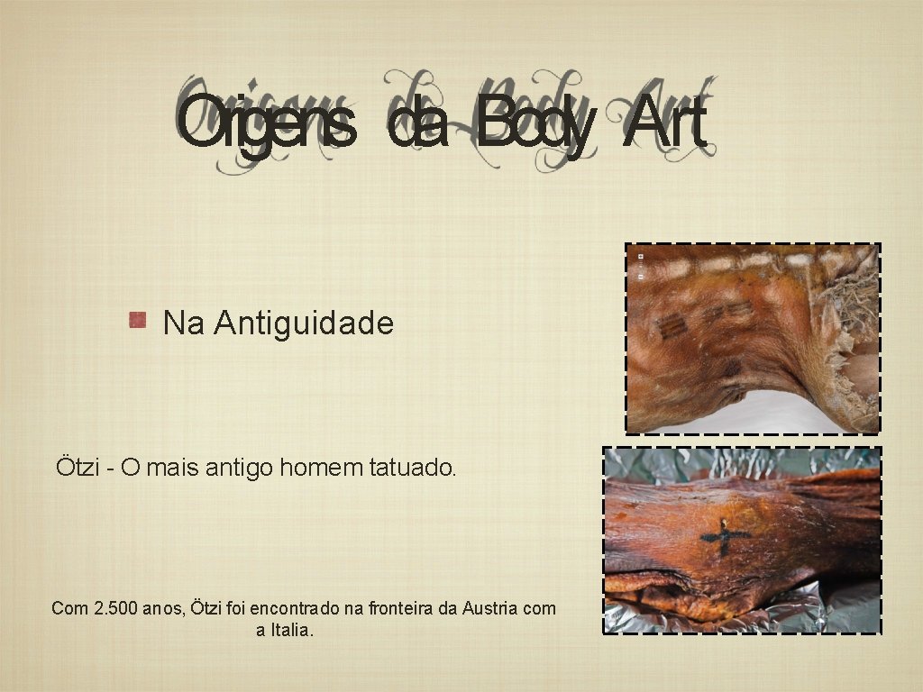 Origens da Body Art Na Antiguidade Ötzi - O mais antigo homem tatuado. Com