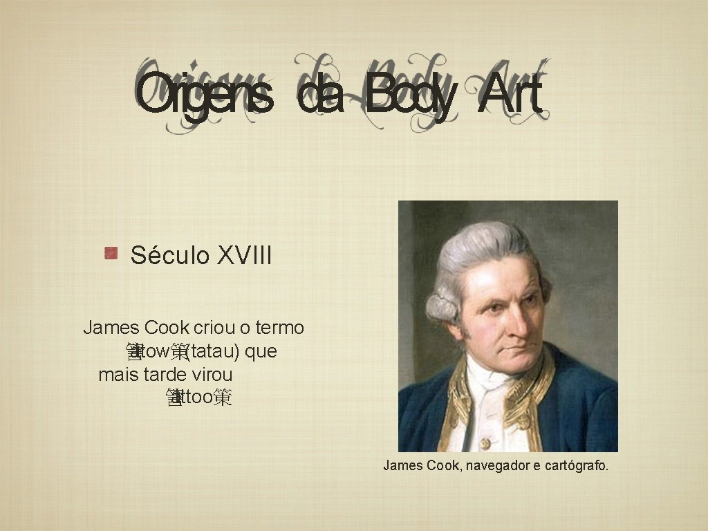Origens da Body Art Século XVIII James Cook criou o termo 䇾 atow䇿 t