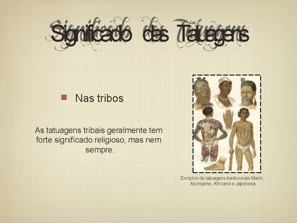 Significado das Tatuagens Nas tribos As tatuagens tribais geralmente tem forte significado religioso, mas