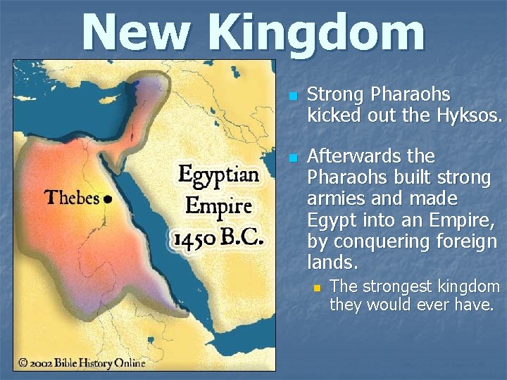 New Kingdom n n Strong Pharaohs kicked out the Hyksos. Afterwards the Pharaohs built