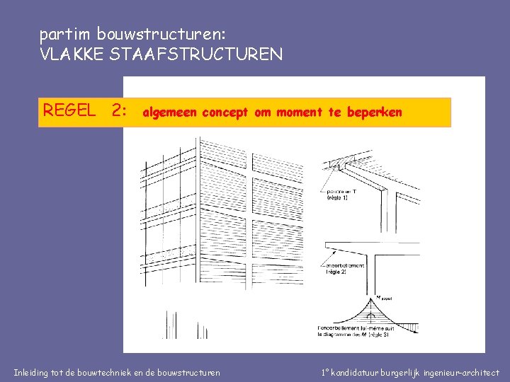 partim bouwstructuren: VLAKKE STAAFSTRUCTUREN REGEL 2: algemeen concept om moment te beperken Inleiding tot
