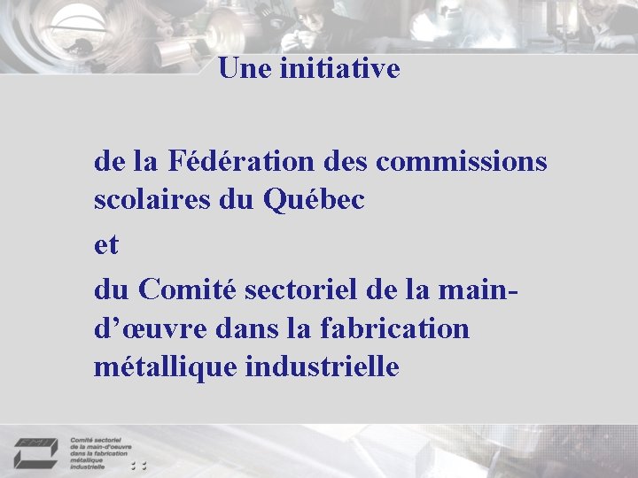 Une initiative de la Fédération des commissions scolaires du Québec et du Comité sectoriel