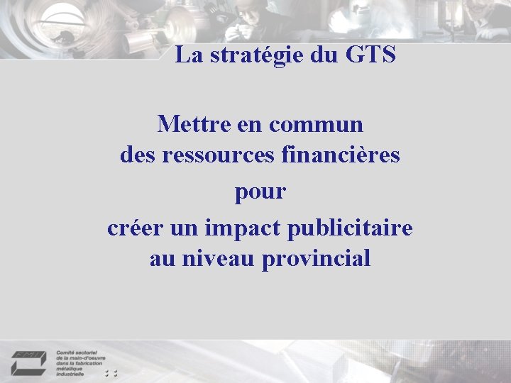 La stratégie du GTS Mettre en commun des ressources financières pour créer un impact