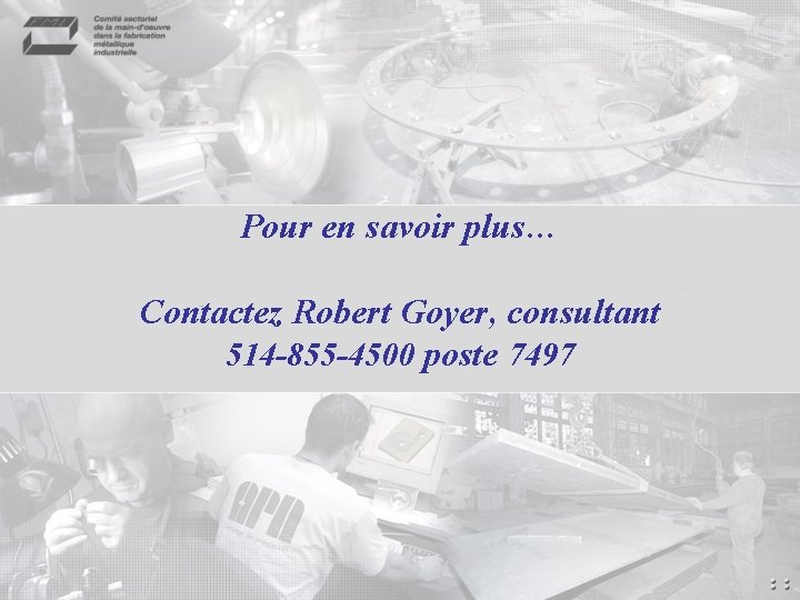 Pour en savoir plus… Contactez Robert Goyer, consultant 514 -855 -4500 poste 7497 