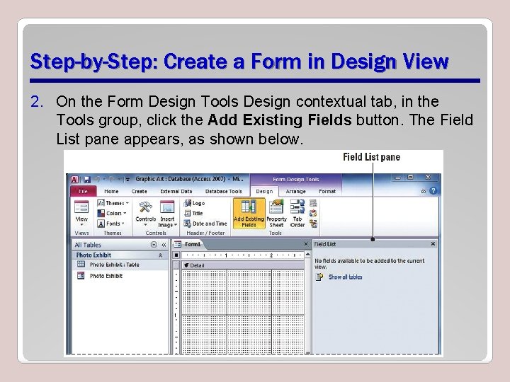 Step-by-Step: Create a Form in Design View 2. On the Form Design Tools Design