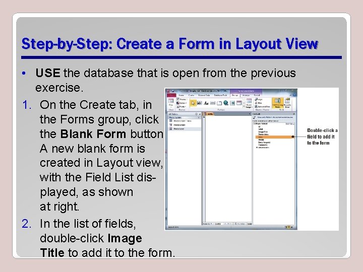 Step-by-Step: Create a Form in Layout View • USE the database that is open