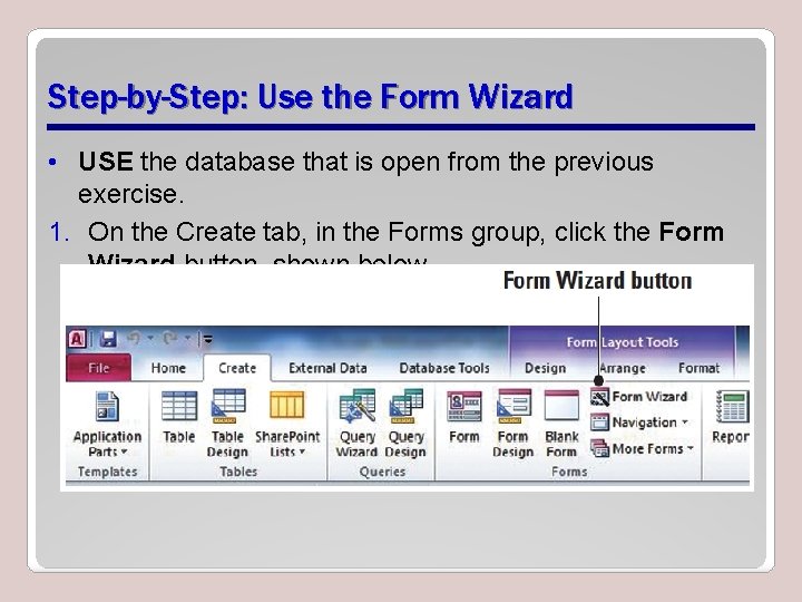 Step-by-Step: Use the Form Wizard • USE the database that is open from the