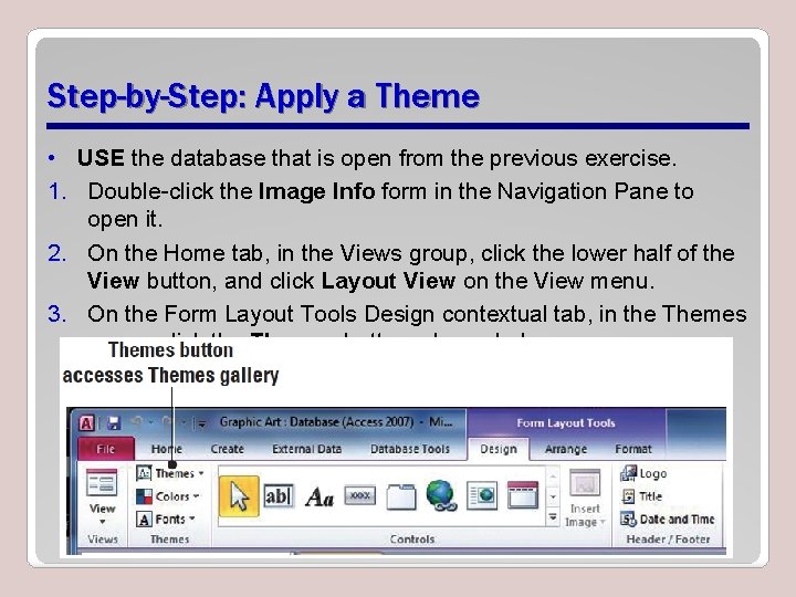 Step-by-Step: Apply a Theme • USE the database that is open from the previous