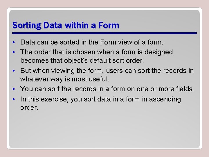 Sorting Data within a Form • Data can be sorted in the Form view