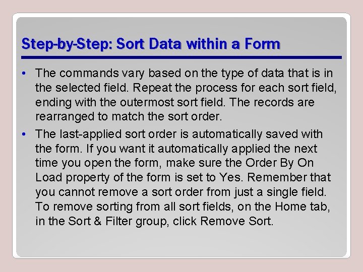 Step-by-Step: Sort Data within a Form • The commands vary based on the type