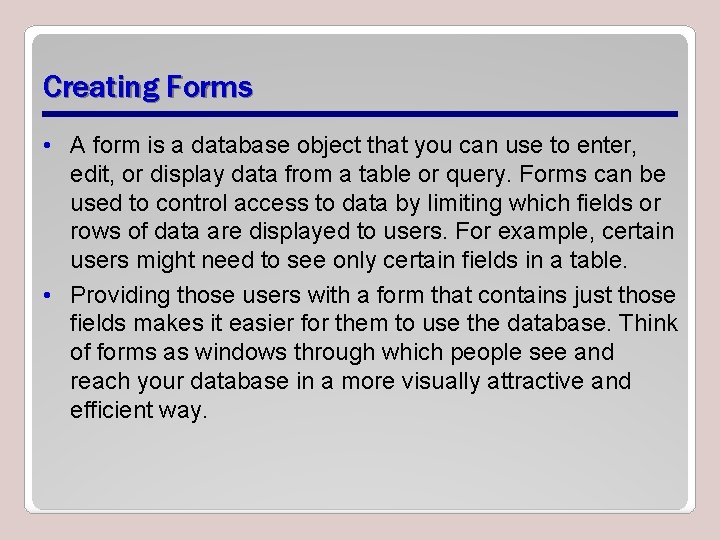 Creating Forms • A form is a database object that you can use to