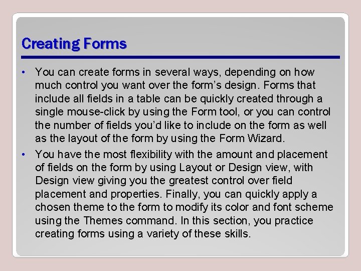 Creating Forms • You can create forms in several ways, depending on how much