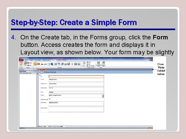 Step-by-Step: Create a Simple Form 4. On the Create tab, in the Forms group,