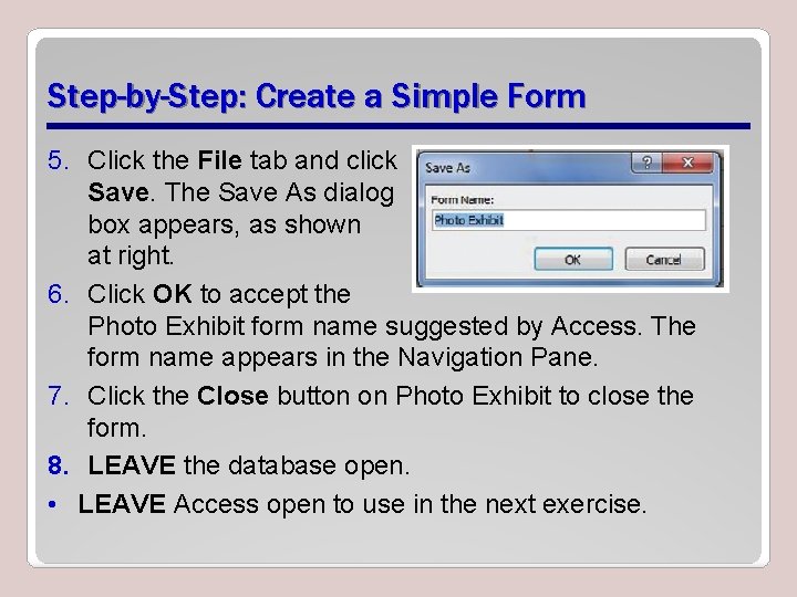 Step-by-Step: Create a Simple Form 5. Click the File tab and click Save. The